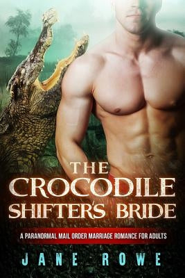 The Crocodile Shifter's Bride: A BWWM Paranormal Marriage Romance For Adults by Rowe, Jane