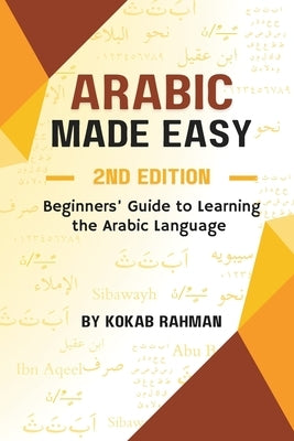 Arabic Made Easy: Beginners' Guide to Learning the Arabic Language by Rahman, Kokab