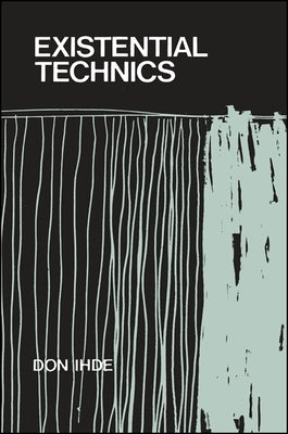 Existential Technics by Ihde, Don