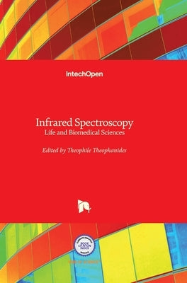 Infrared Spectroscopy: Life and Biomedical Sciences by Theophile, Theophanides