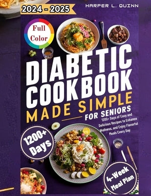Diabetic Cookbook Made Simple for Seniors: 1200+ Days of Easy and Delicious Recipes to Enhance Wellness, and Enjoy Flavorful Meals Every Day by L. Quinn, Harper