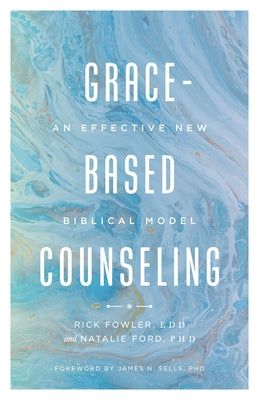 Grace-Based Counseling: An Effective New Biblical Model by Fowler Edd, Richard A.