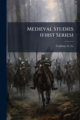 Medieval Studies (first Series) by Coulton, G. G. (George Gordon) 1858-