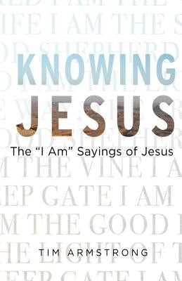 Knowing Jesus: The I Am Sayings of Jesus by Sibert, Russ