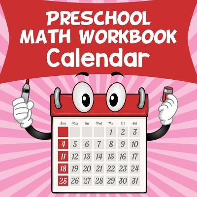 Preschool Math Workbook: Calendar by Baby Professor