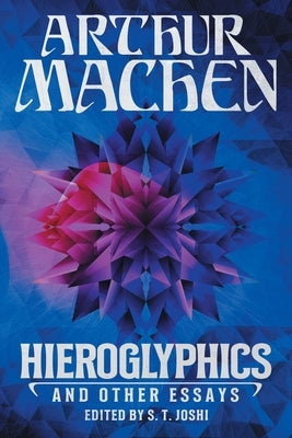 Hieroglyphics and Other Essays by Machen, Arthur