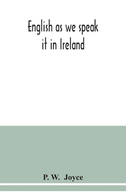 English as we speak it in Ireland by W, P.