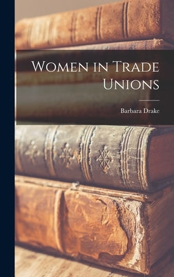 Women in Trade Unions by Drake, Barbara