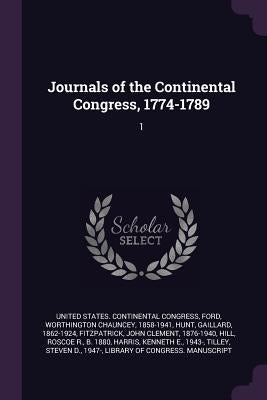 Journals of the Continental Congress, 1774-1789: 1 by United States Continental Congress