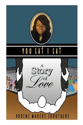 You EAt I EAt: A Story of Love by Corothers, Dorene Marcus