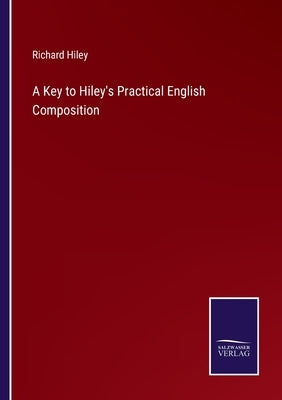 A Key to Hiley's Practical English Composition by Hiley, Richard