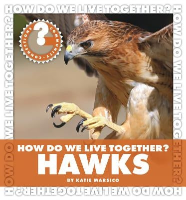 How Do We Live Together? Hawks by Marsico, Katie
