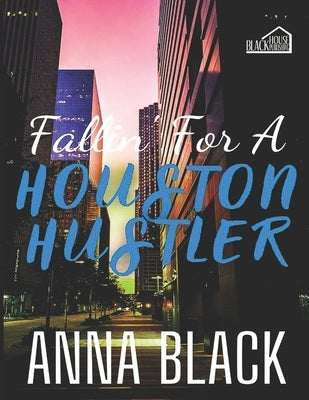 Fallin' For A Houston Hustler by Black, Anna