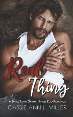 Real Thing: A Small Town Single Dad Romance by Miller, Cassie-Ann L.