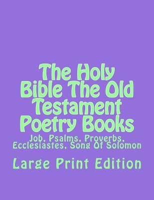 The Holy Bible The Old Testament Poetry Books: Job, Psalms, Proverbs, Ecclesiastes, Song Of Solomon by Martin, C. Alan