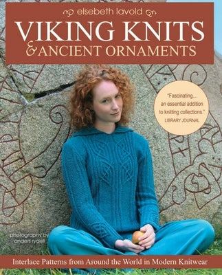 Viking Knits and Ancient Ornaments: Interlace Patterns from Around the World in Modern Knitwear by Lavold, Elsebeth