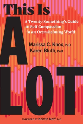This Is a Lot: A Twenty-Something's Guide to Self-Compassion in an Overwhelming World by Knox, Marissa C.