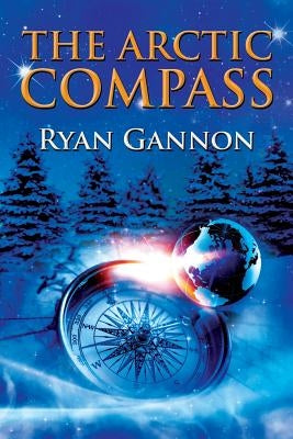 The Arctic Compass by Gannon, Ryan