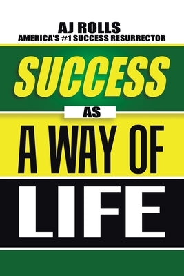 Success as a Way of Life by Rolls, Aj