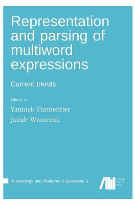 Representation and parsing of multiword expressions by Parmentier, Yannick