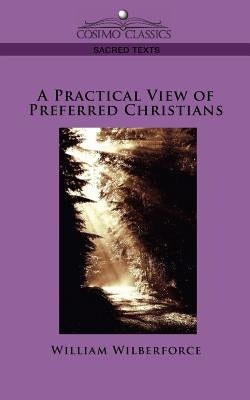 A Practical View of Preferred Christians by Wilberforce, William