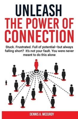 Unleash the Power of Connection by McCurdy, Dennis V.