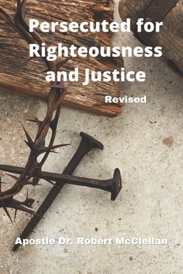 Persecuted for Righteousness & Justice - Revised by McClellan, Robert