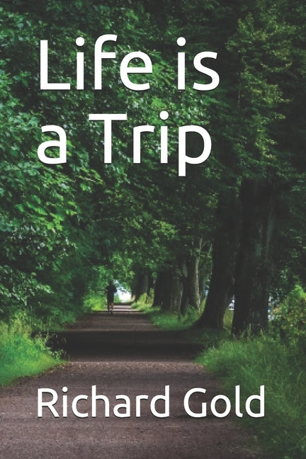 Life is a Trip by Gold, Richard I.