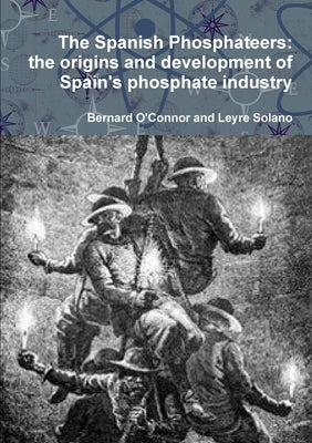 The Spanish Phosphateers: the origins and development of Spain's phosphate industry by O'Connor, Bernard