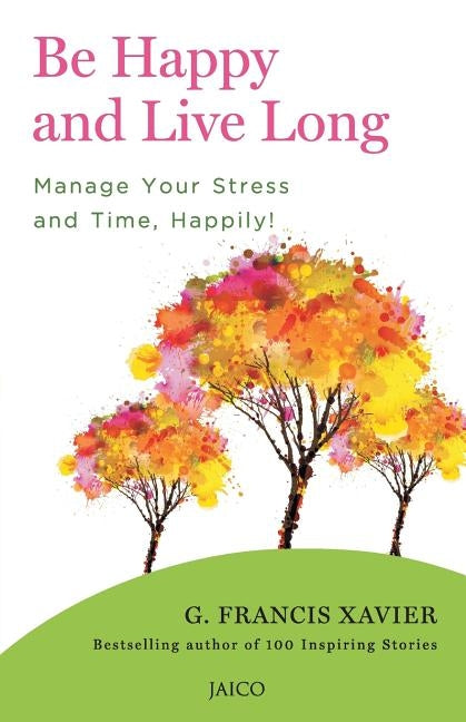 Be Happy and Live Long by Xavier, G. Francis