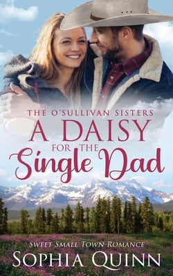 A Daisy for the Single Dad: A Sweet Small-Town Romance by Quinn, Sophia