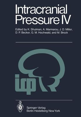 Intracranial Pressure IV: Proceedings of the Fourth International Symposium on Intracranial Pressure. Held at Williamsburg/Virginia, Usa, June 10-14, by Shulman, K.