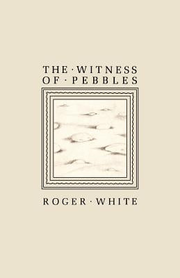 The Witness of Pebbles by White, Roger