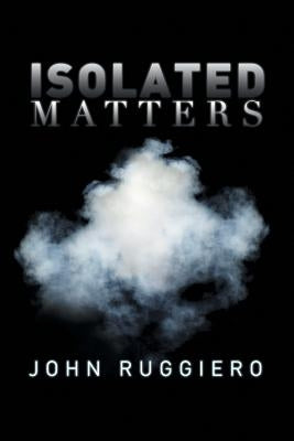 Isolated Matters by Ruggiero, John