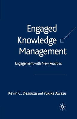 Engaged Knowledge Management: Engagement with New Realities by Desouza, K.