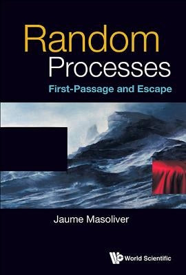 Random Processes: First-Passage and Escape by Masoliver, Jaume