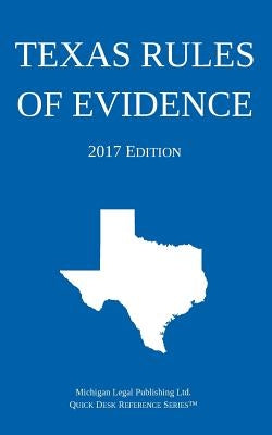 Texas Rules of Evidence; 2017 Edition by Michigan Legal Publishing Ltd