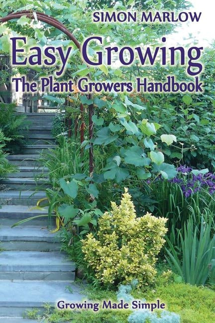 Easy Growing, the Plant Growers Handbook: : Growing Made Simple by Marlow, Simon