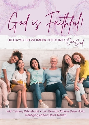 God is Faithful!: 30 Days - 30 Women - 30 Stories - One God by Tetzlaff, Carol