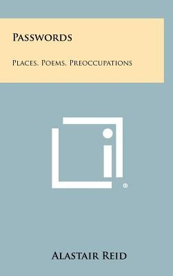 Passwords: Places, Poems, Preoccupations by Reid, Alastair