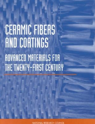 Ceramic Fibers and Coatings: Advanced Materials for the Twenty-First Century by National Research Council