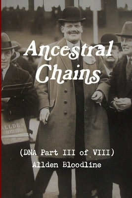 Ancestral Chains (DNA Part III of VIII) Allden Bloodline by Bishop, Mark D.