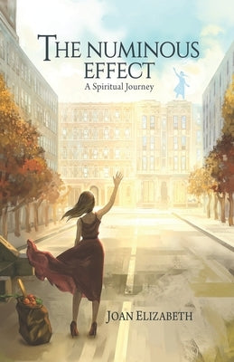 The Numinous Effect: A Spiritual Journey by Elizabeth, Joan