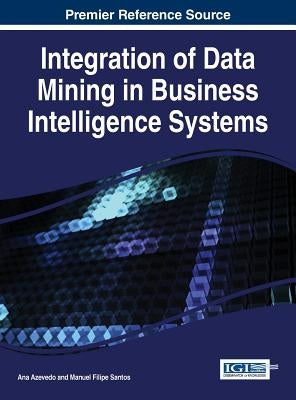 Integration of Data Mining in Business Intelligence Systems by Azevedo, Ana
