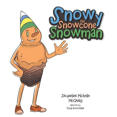 Snowy the Snowcone Snowman by McQuaig, Jacqueline Michelle
