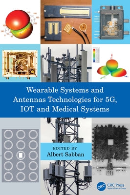 Wearable Systems and Antennas Technologies for 5g, Iot and Medical Systems by Sabban, Albert