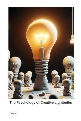 The Psychology of Creative Lightbulbs by Jox, Terry