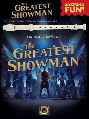 The Greatest Showman - Recorder Fun!: With Easy Instructions & Fingering Chart by Pasek, Benj