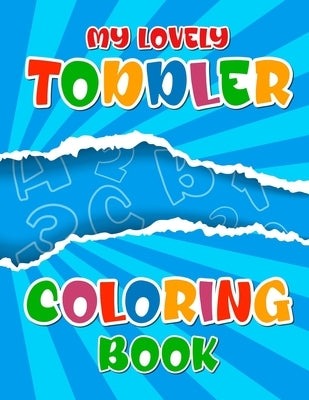My Lovely Toddler Coloring Book: A To Z Alphabet And Number Color Workbook For Children For Kindergarten And Preschool by Verse, Design