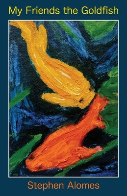 My Friends the Goldfish by Alomes, Stephen